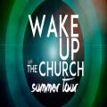 Wake Up The Church - Summer Tour