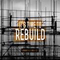 It's Time to Rebuild